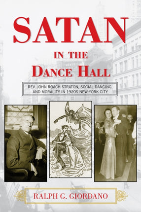 Satan in the Dance Hall: Rev. John Roach Straton, Social Dancing, and Morality in 1920s New York City