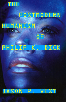 The Postmodern Humanism of Philip K Dick