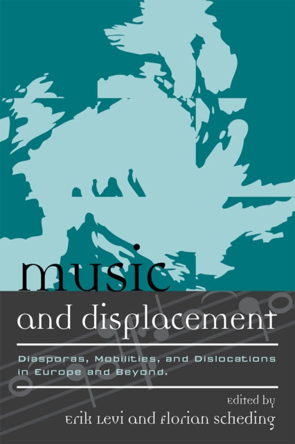 Music and Displacement: Diasporas, Mobilities, and Dislocations in Europe and Beyond