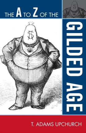 The A to Z of the Gilded Age 118 The A to Z Guide