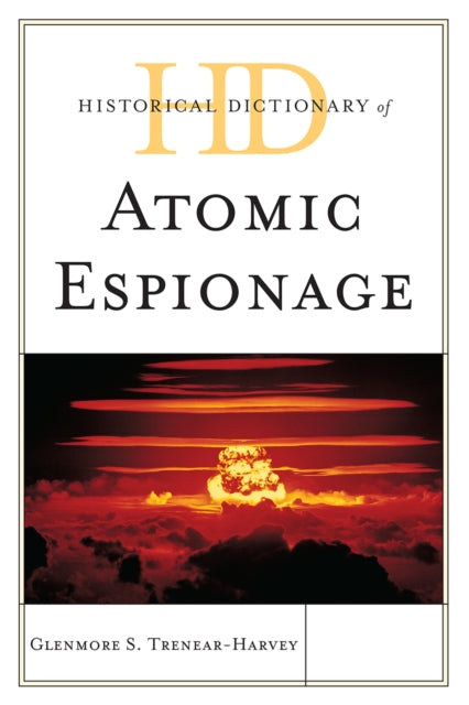 Historical Dictionary of Atomic Espionage