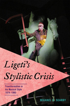 Ligetis Stylistic Crisis Transformation in His
