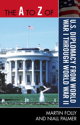 The A to Z of U.S. Diplomacy from World War I