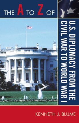The to Z of U.S. Diplomacy from the Civil War to