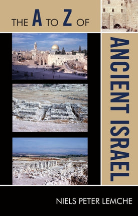 The A to Z of Ancient Israel The A to Z Guide