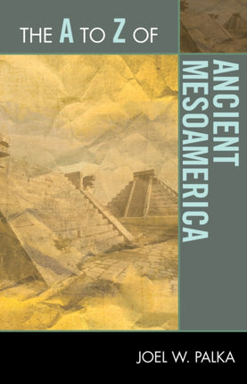 The A to Z of Ancient Mesoamerica