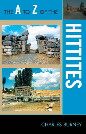 The A to Z of the Hittites The A to Z Guide