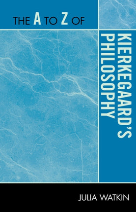The A to Z of Kierkegaards Philosophy