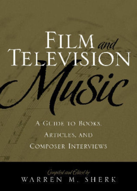 Film and Television Music: A Guide to Books, Articles, and Composer Interviews