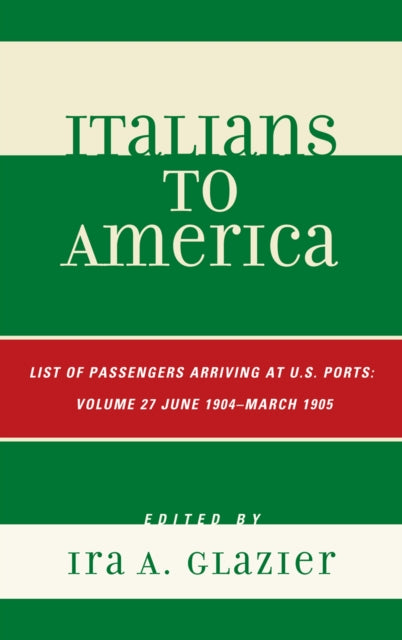 Italians to America: June 1904 - March 1905: Lists of Passengers Arriving at U.S. Ports