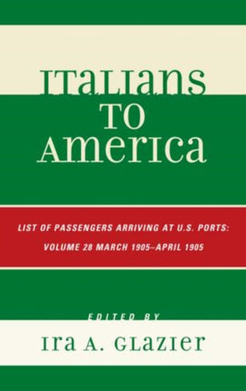 Italians to America: March 1905 - April 1905: Lists of Passengers Arriving at U.S. Ports