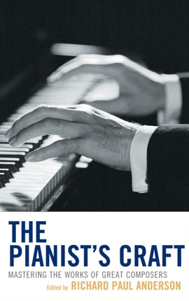 The Pianists Craft Mastering the Works of Great