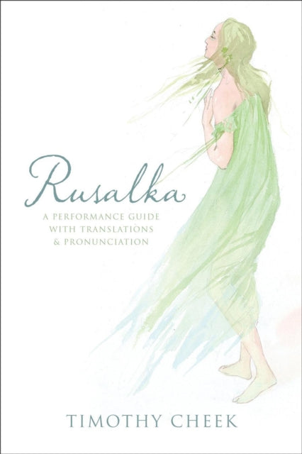 Rusalka A Performance Guide with Translations and