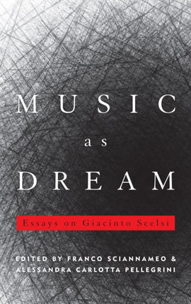 Music as Dream Essays on Giacinto Scelsi