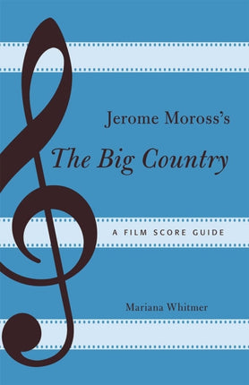 Jerome Morosss The Big Country A Film Score Guide