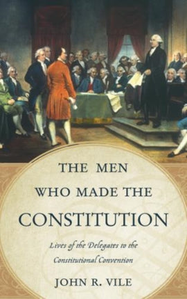 The Men Who Made the Constitution Lives of the