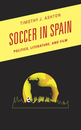 Soccer in Spain Politics Literature and Film