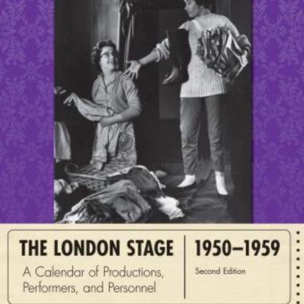 The London Stage 1950-1959: A Calendar of Productions, Performers, and Personnel