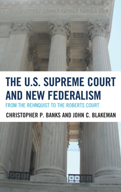 The U.S. Supreme Court and New Federalism: From the Rehnquist to the Roberts Court