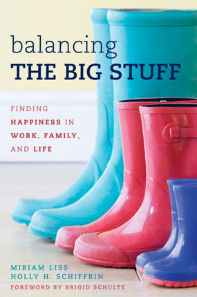 Balancing the Big Stuff: Finding Happiness in Work, Family, and Life