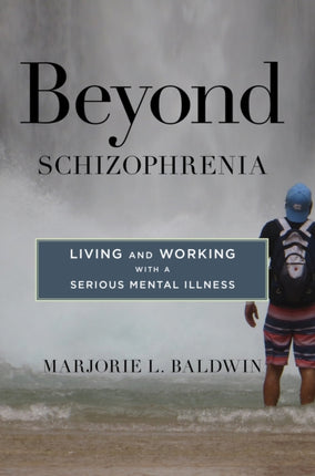 Beyond Schizophrenia: Living and Working with a Serious Mental Illness