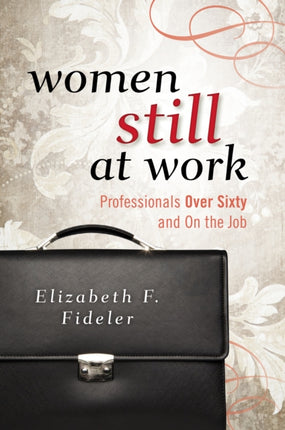 Women Still at Work Professionals Over Sixty and