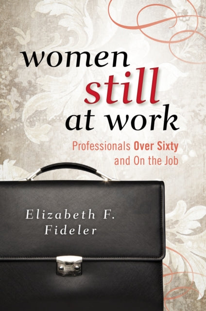 Women Still at Work Professionals Over Sixty and