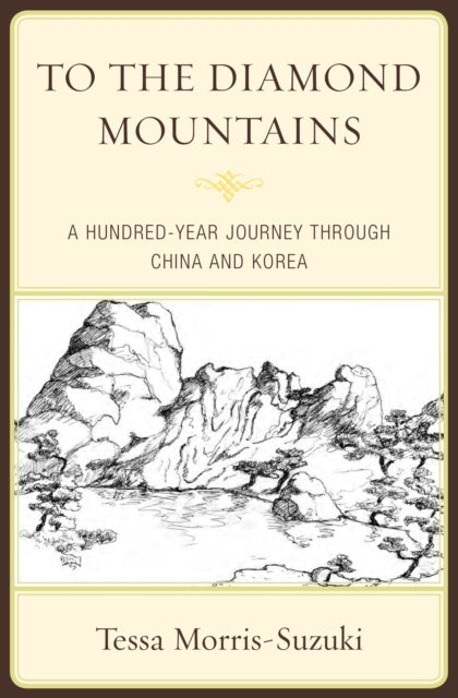 To the Diamond Mountains: A Hundred-Year Journey through China and Korea