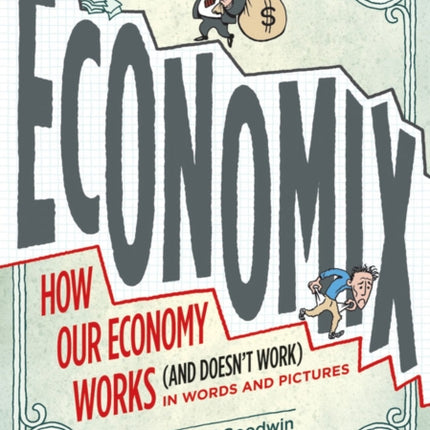 Economix: How and Why Our Economy Works (and Doesn't Work), in Words and Pictures