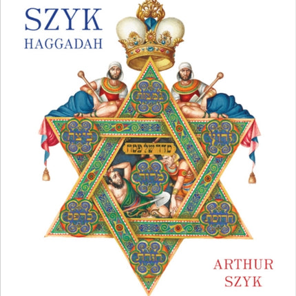 The Szyk Haggadah: The Story of the Exodus from Egypt and A Guide to the Seder