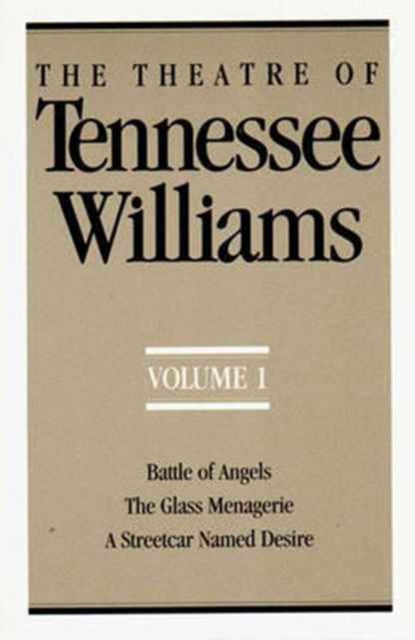 The Theatre of Tennessee Williams, Volume I: Battle of Angels, The Glass Menagerie, A Streetcar Named Desire