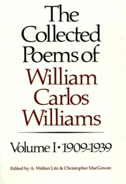 The Collected Poems of William Carlos Williams: 1909-1939