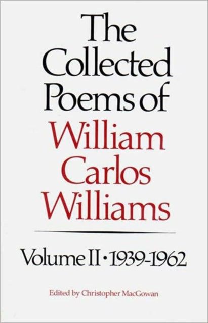 The Collected Poems of Williams Carlos Williams: 1939-1962