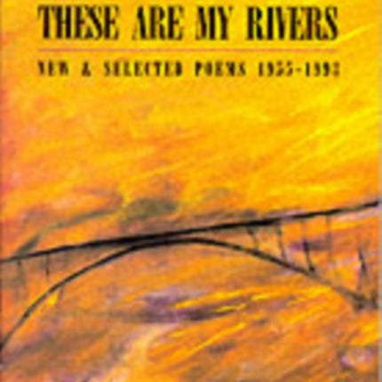 These are My Rivers: New & Selected Poems 1955-1993