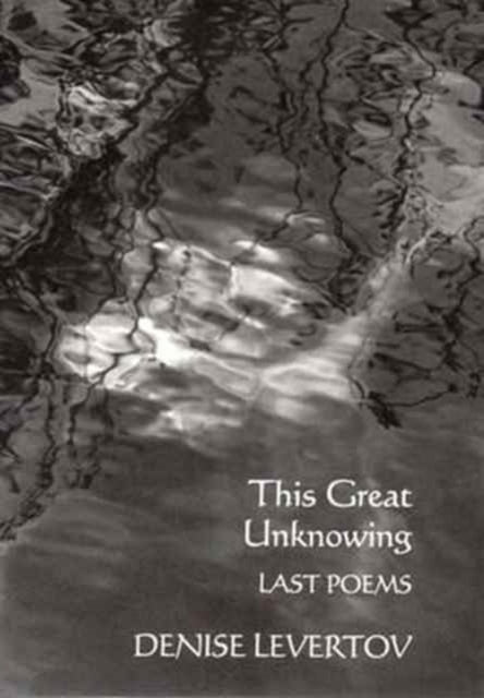 This Great Unknowing: Last Poems