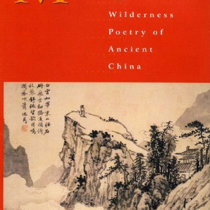 Mountain Home The Wilderness Poetry of Ancient China