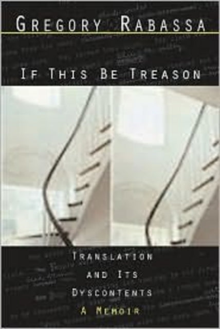 If This Be Treason: Translation and its Dyscontents