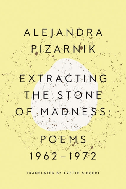 Extracting the Stone of Madness: Poems 1962 - 1972