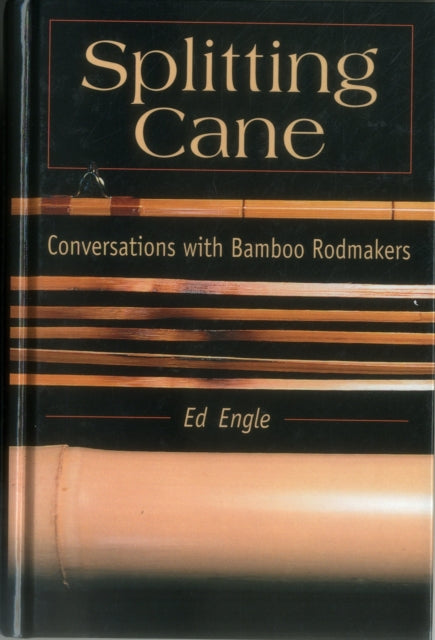 Splitting Cane: Conversation with Bamboo Rodmakers