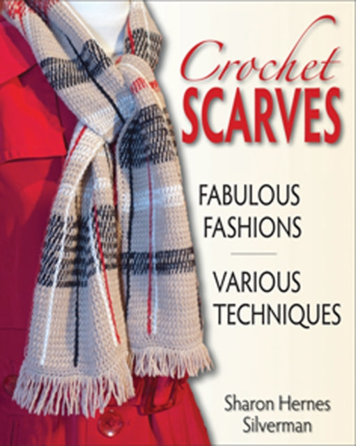 Crochet Scarves Fabulous Fashions in Various Techniques