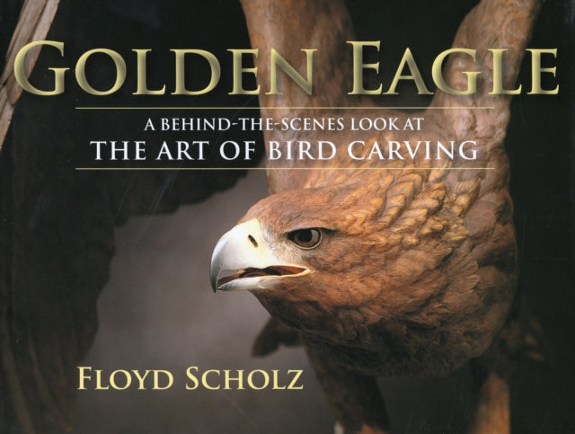 Golden Eagle: A Behind-the-Scenes Look at the Art of Bird Carving