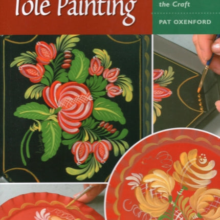 Tole Painting Heritage Crafts Today Tips Tools and Techniques for Learning the Craft