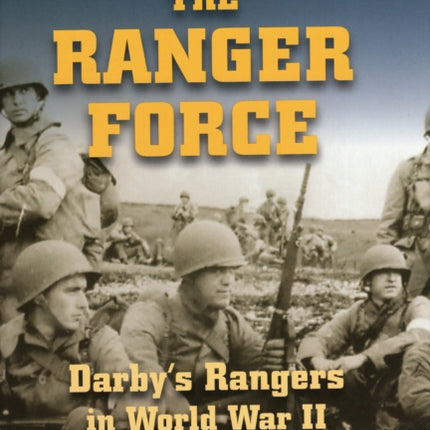 The Ranger Force Darbys Rangers in World War II