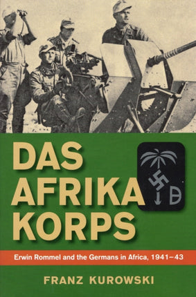 Das Afrika Korps Erwin Rommel and the Germans in Africa 194143