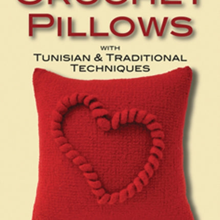 Crochet Pillows with Tunisian and Traditional Techniques