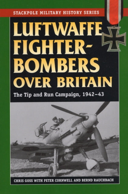 Luftwaffe Fighter-Bombers Over Britain: The Tip and Run Campaign, 1942-43