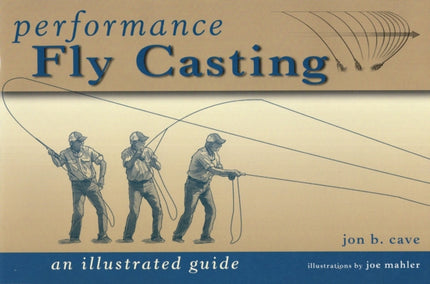 Performance Fly Casting: An Illustrated Guide