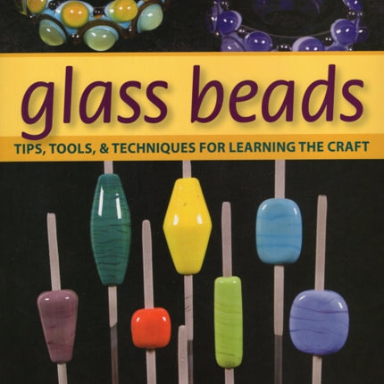 Glass Beads Tips Tools  Techniques for Learning the Craft