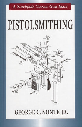 Pistolsmithing: A Stackpole Classic Gun Book