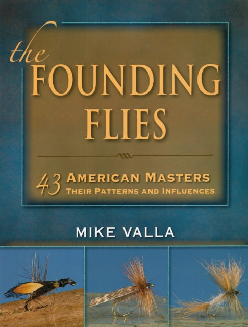 Founding Flies: 43 American Masters, Their Patterns, and Influences